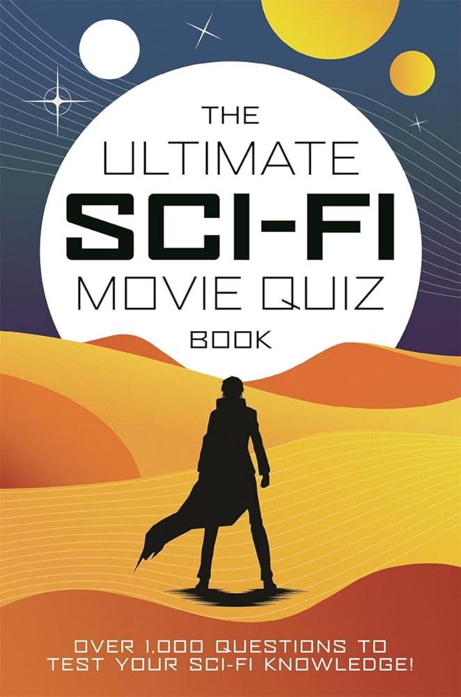 The Ultimate Sci-Fi Movie Quiz Book : Over 1,000 questions to test your sci-fi movie knowledge!