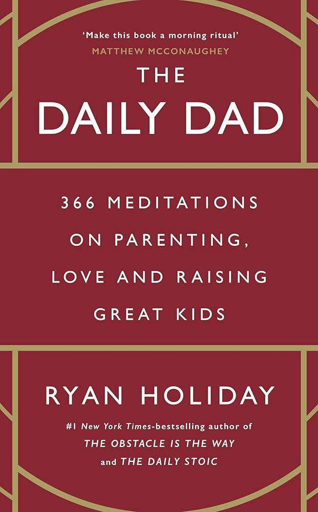 The Daily Dad : 366 Meditations on Parenting, Love and Raising Great Kids