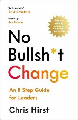 No Bullsh*t Change : An 8 Step Guide for Leaders