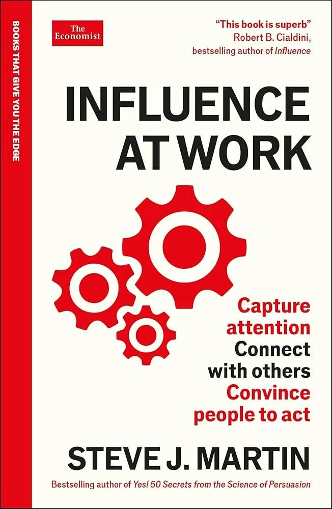 Influence at Work : Capture attention, connect with others, convince people to act: An Economist Edge book