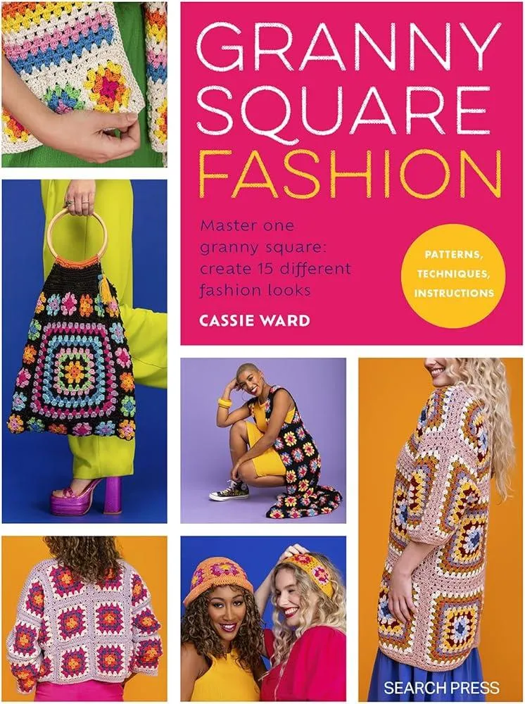 Granny Square Fashion : Master One Granny Square, Create 15 Different Fashion Looks