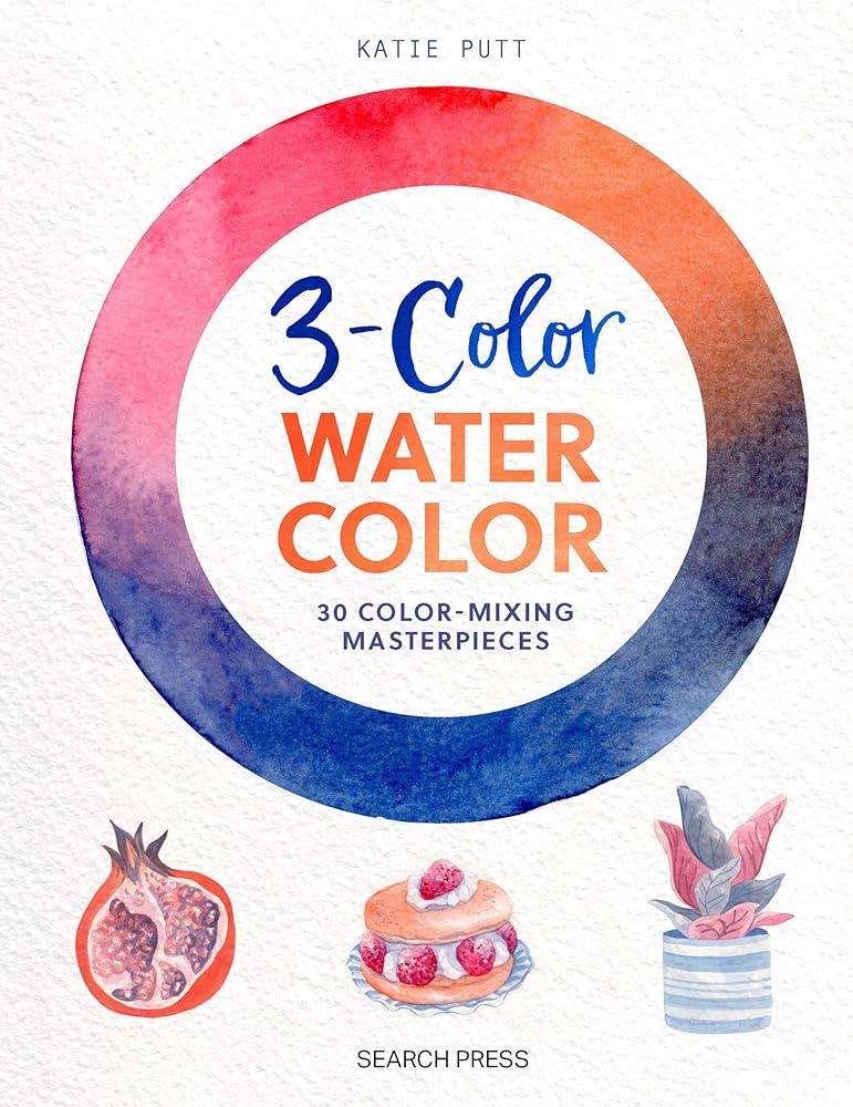 3-Colour Watercolour : 30 Colour-Mixing Masterpieces