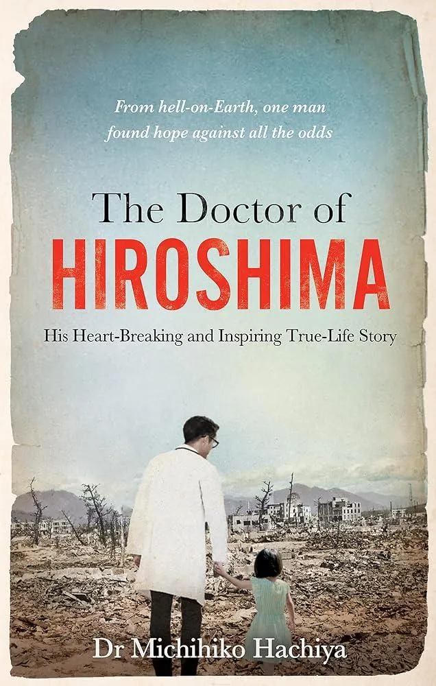 The Doctor of Hiroshima : His heart-breaking and inspiring true life story