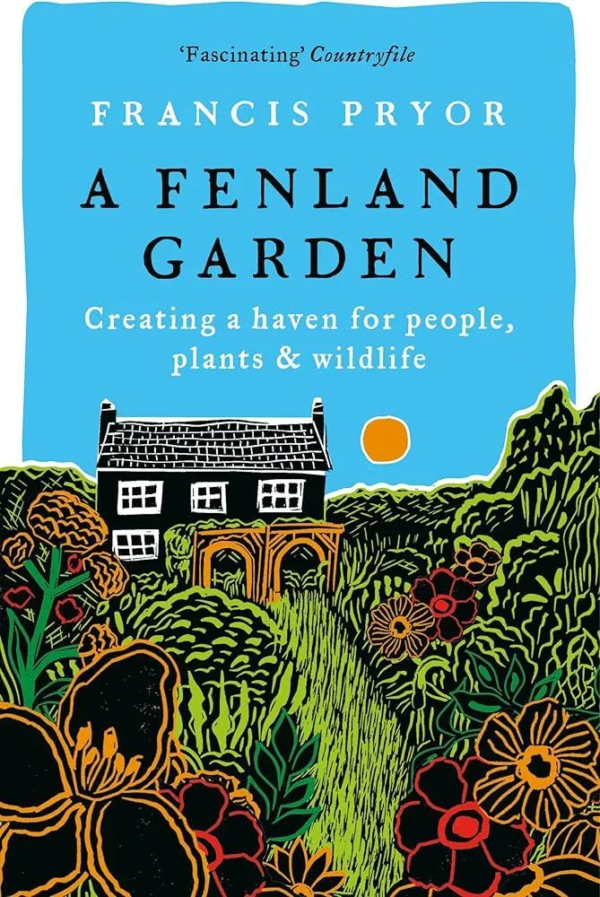 A Fenland Garden : Creating a haven for people, plants & wildlife