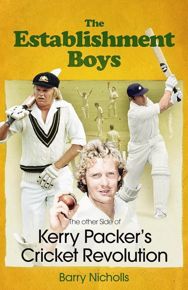 The Establishment Boys : The Other Side of Kerry Packer's Cricket Revolution