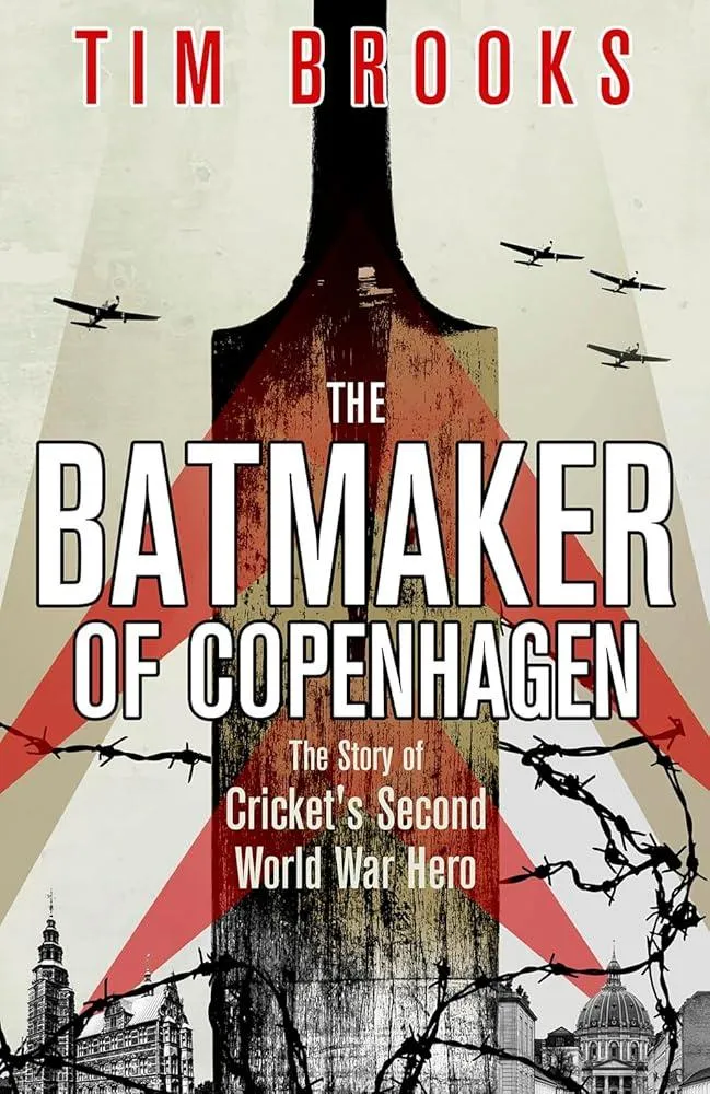 The Batmaker of Copenhagen : The Story of Cricket's Second World War Hero