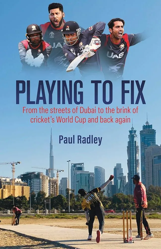 Playing to Fix : From the Streets of Dubai to the Brink of Cricket's World Cup and Back Again