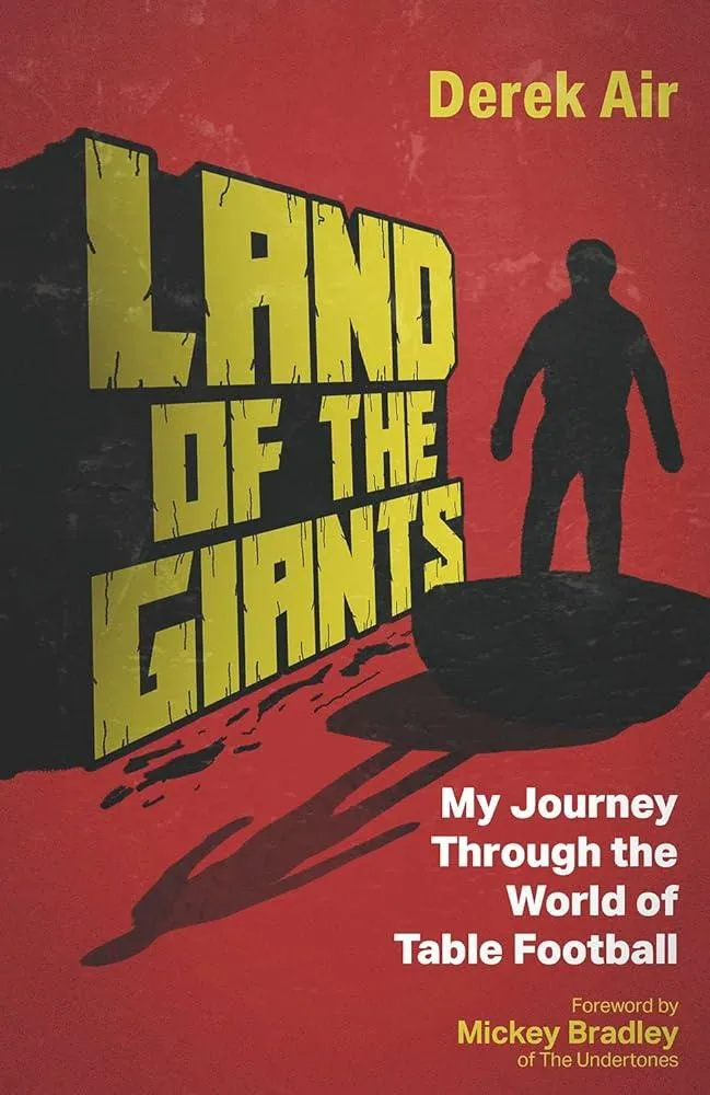 Land of the Giants : My Journey Through the World of Table Football