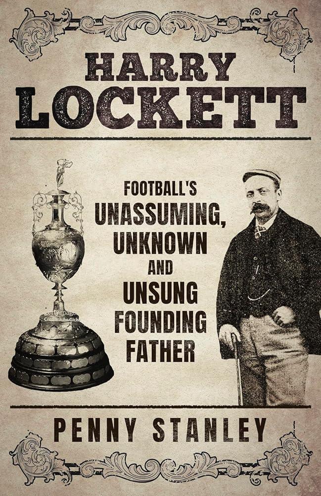 Harry Lockett : Football's Unassuming, Unknown and Unsung Founding Father