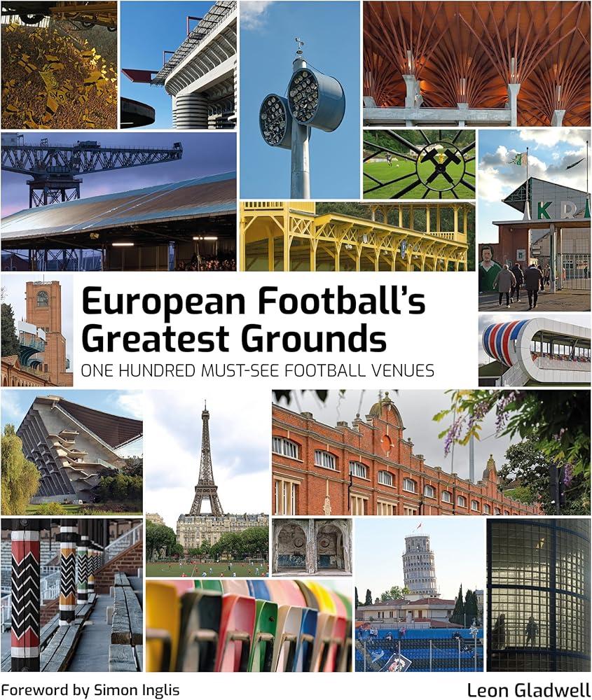 European Football's Greatest Grounds : One Hundred Must-See Football Venues