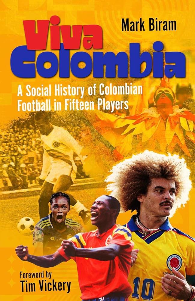 Viva Colombia : A Social History of Colombian Football in Fifteen Players