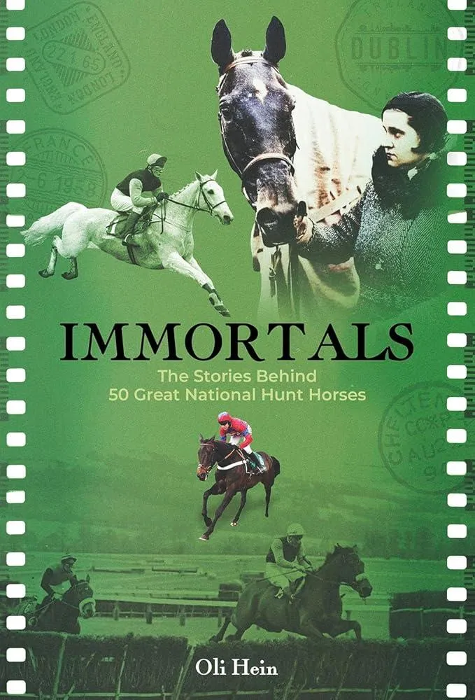 Immortals : The Stories Behind 50 Great National Hunt Horses