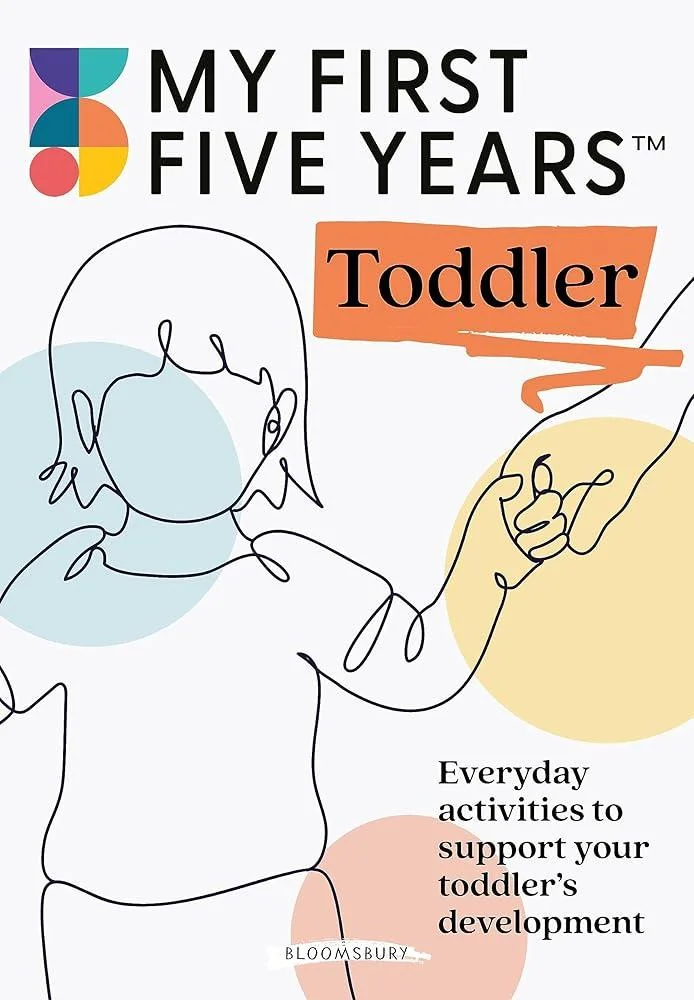 My First Five Years Toddler : Everyday activities to support your toddler's development