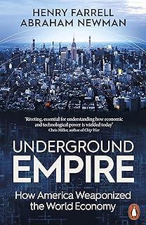 Underground Empire : How America Weaponized the World Economy