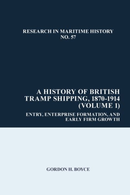 A History of British Tramp Shipping, 1870-1914 (Volume 1)