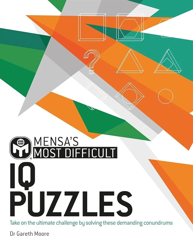 Mensa's Most Difficult IQ Puzzles : Take on the ultimate challenge by solving these demanding conundrums