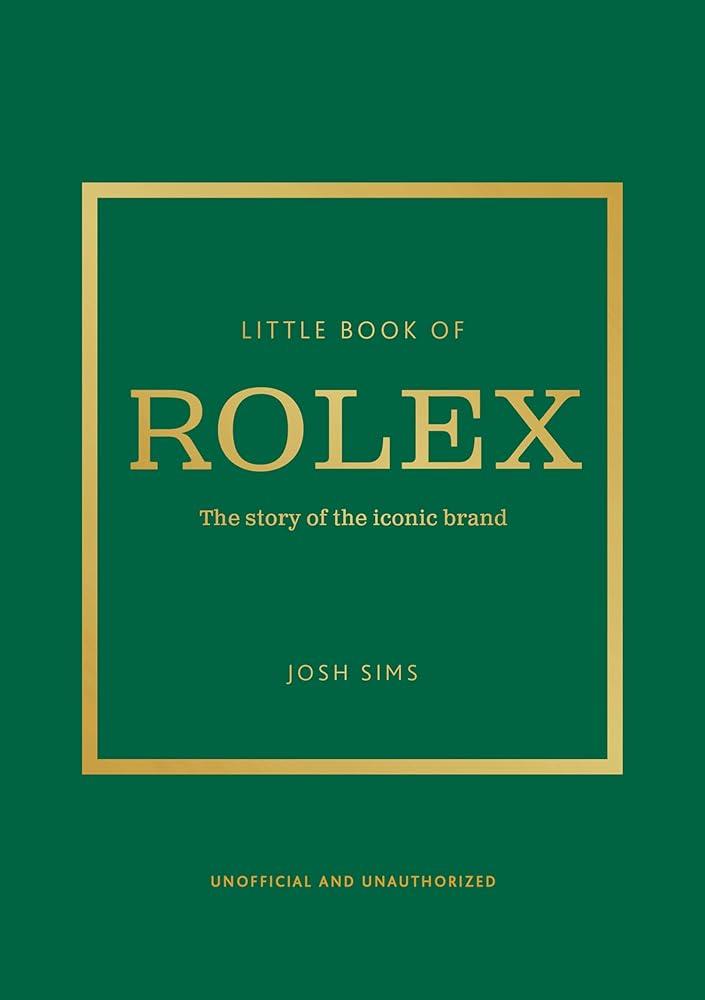 Little Book of Rolex : The story behind the iconic brand