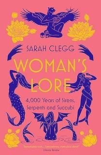 Woman's Lore : 4,000 Years of Sirens, Serpents and Succubi