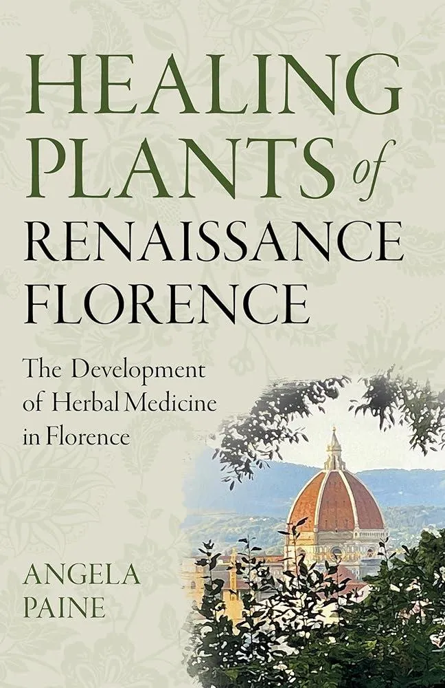 Healing Plants of Renaissance Florence : The Development of Herbal Medicine in Florence