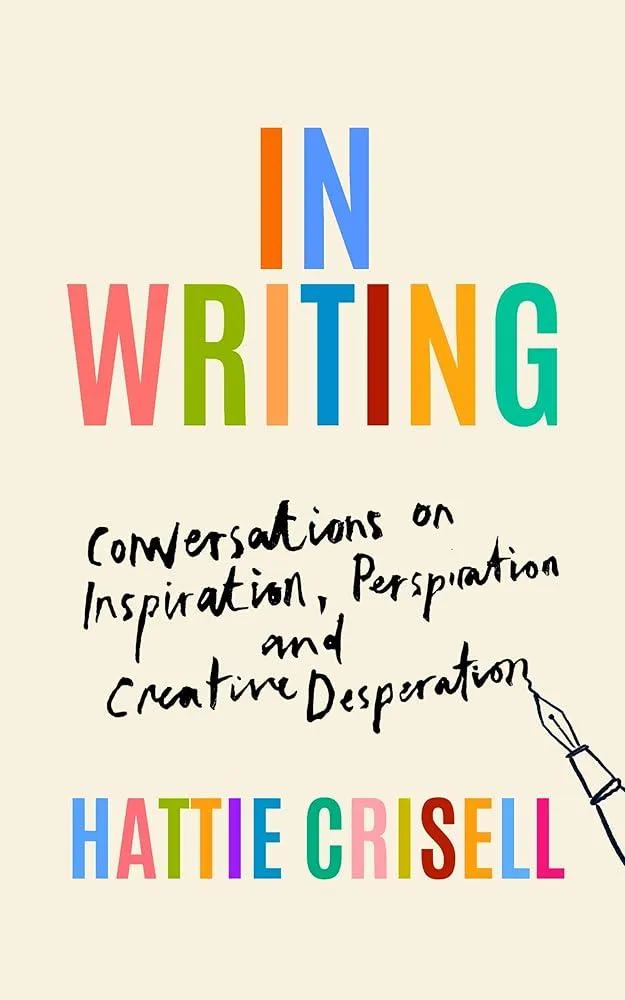 In Writing : Conversations on Inspiration, Perspiration and Creative Desperation