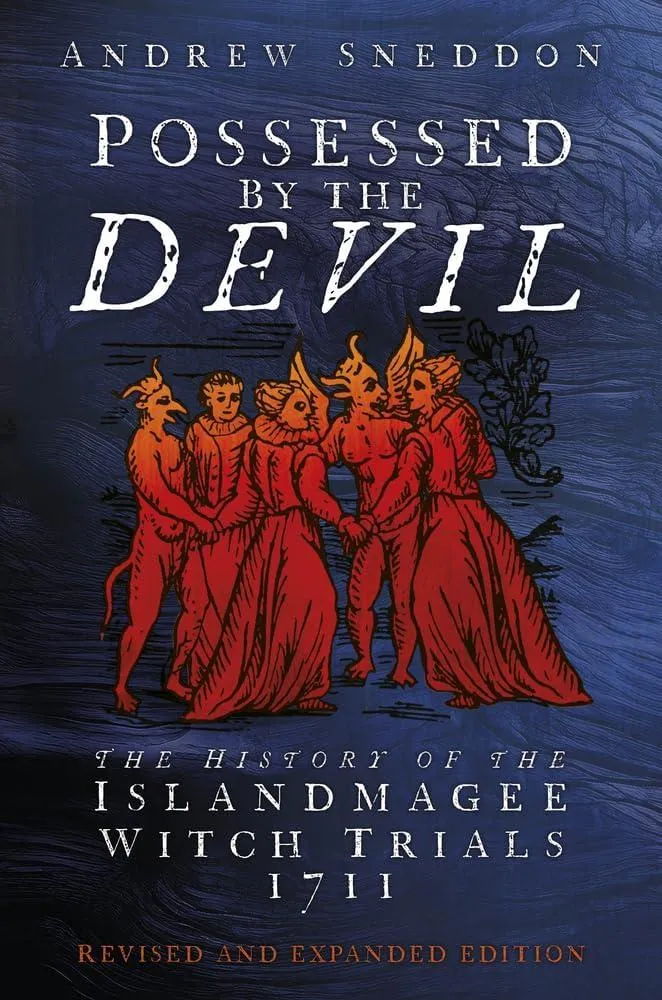 Possessed By the Devil : The History of the Islandmagee Witch Trials, 1711