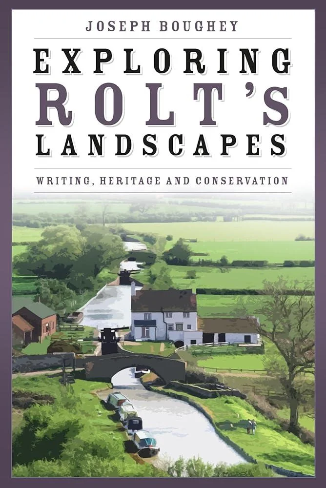 Exploring Rolt's Landscapes : Writing, Heritage and Conservation