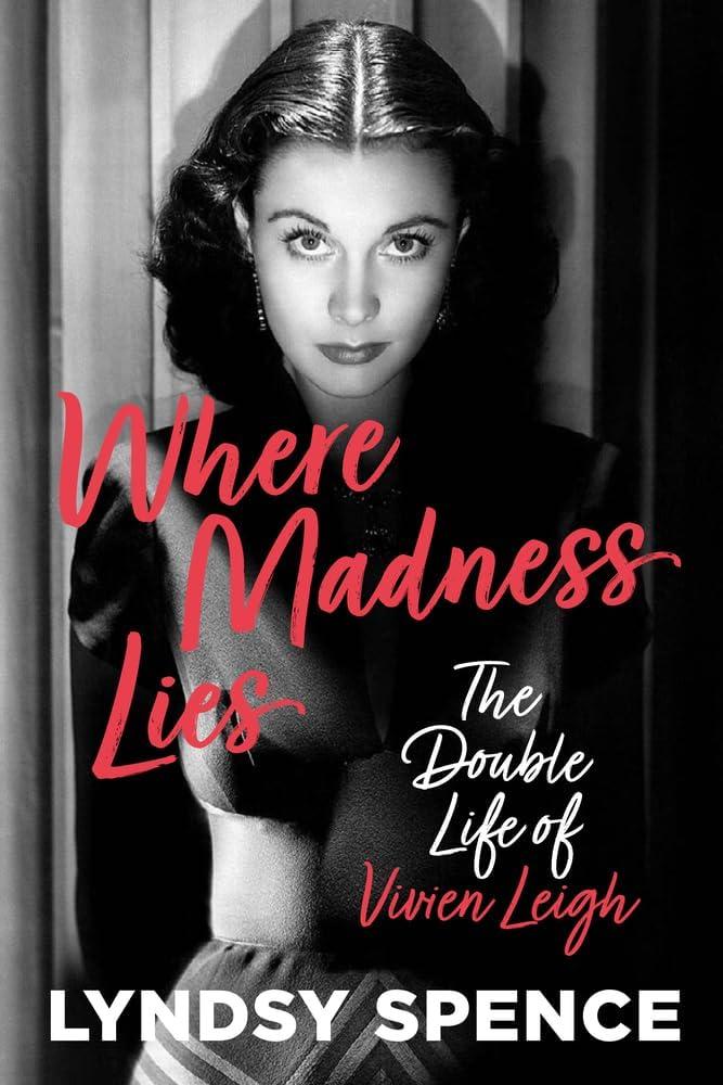 Where Madness Lies : The Double Life of Vivien Leigh