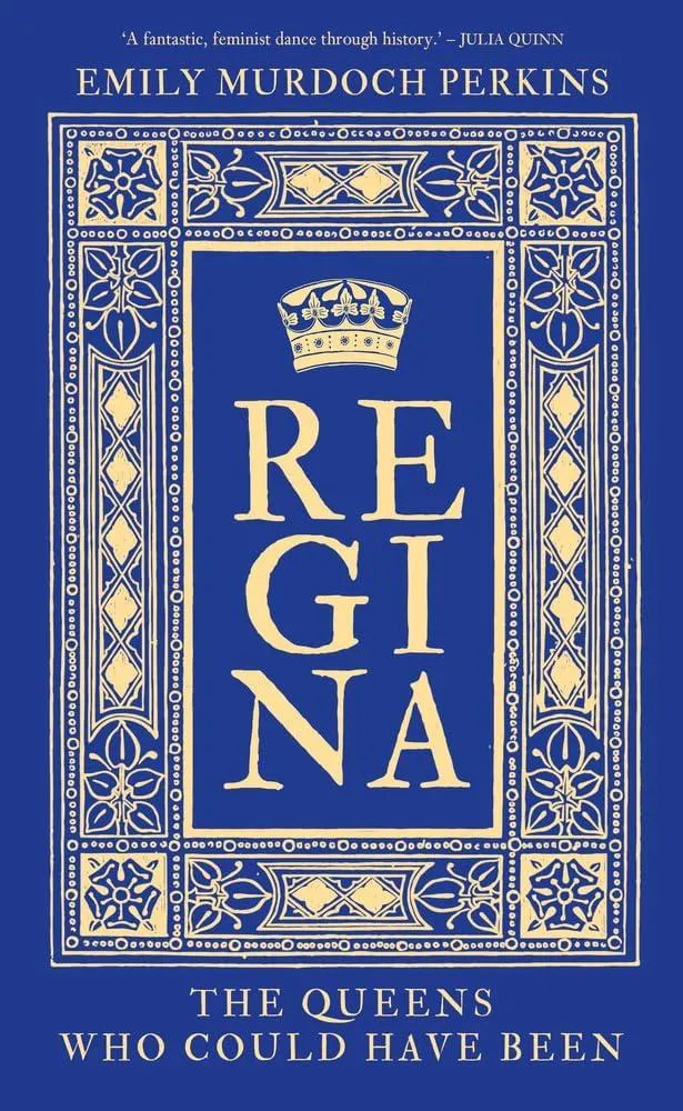 Regina : The Queens Who Could Have Been