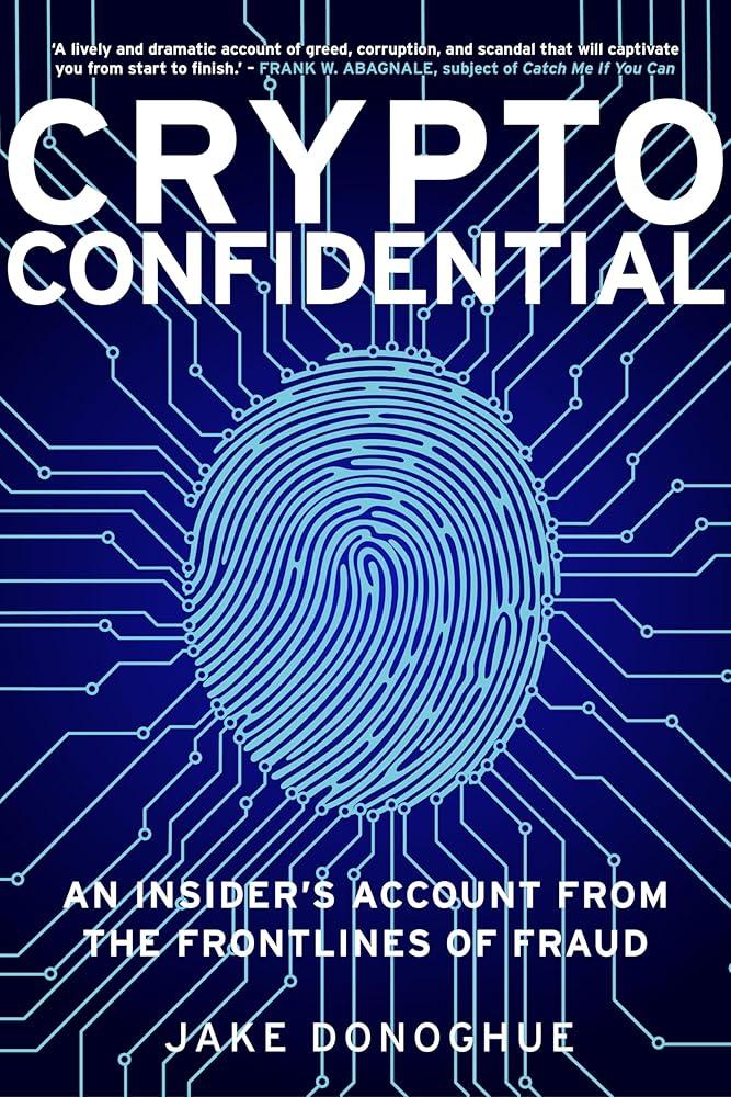 Crypto Confidential : An Insider's Account from the Frontlines of Fraud