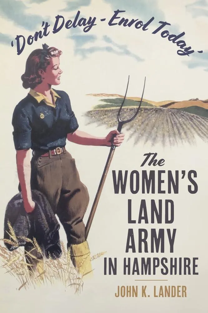 'Don’t Delay - Enrol Today' : The Women's Land Army in Hampshire