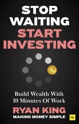 Stop Waiting, Start Investing : Build Wealth With 10 Minutes Of Work