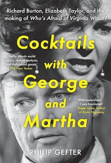 Cocktails with George and Martha : Richard Burton, Elizabeth Taylor, and the making of 'Who’s Afraid of Virginia Woolf?'