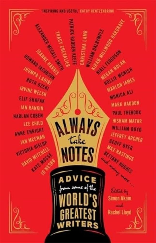 Always Take Notes : Advice from some of the world's greatest writers