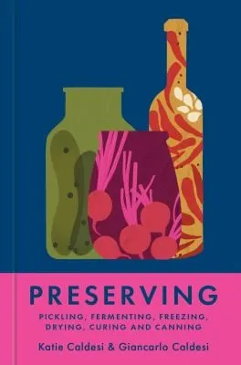 Preserving : Pickling, fermenting, freezing, drying, curing and canning