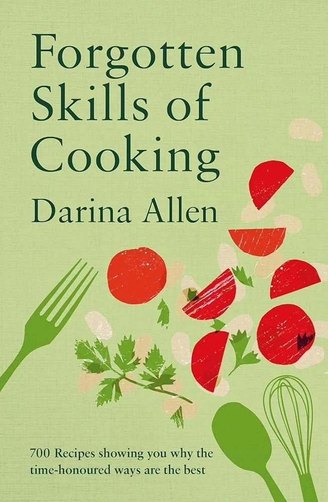 Forgotten Skills of Cooking : 700 Recipes Showing You Why the Time-honoured Ways Are the Best