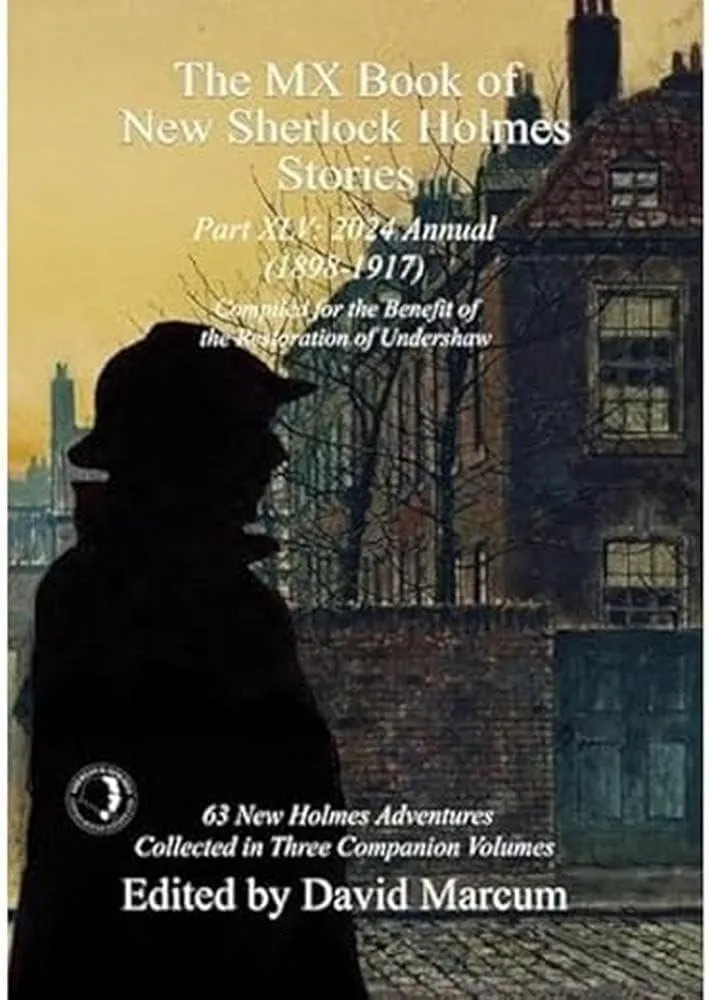 The MX Book of New Sherlock Holmes Stories Part XLV : 2024 Annual 1898-1917 : 45