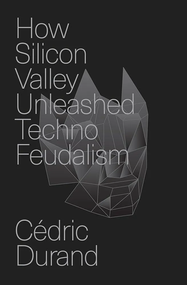 How Silicon Valley Unleashed Techno-feudalism