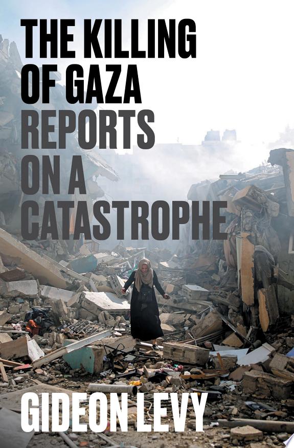 The Killing of Gaza : Reports on a Catastrophe