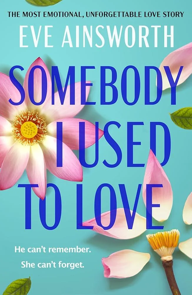 Somebody I Used to Love : The most emotional, unforgettable love story