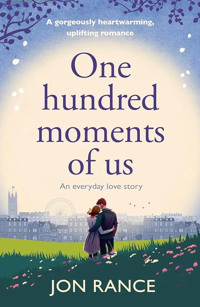 One Hundred Moments of Us : A gorgeously heartwarming, uplifting romance