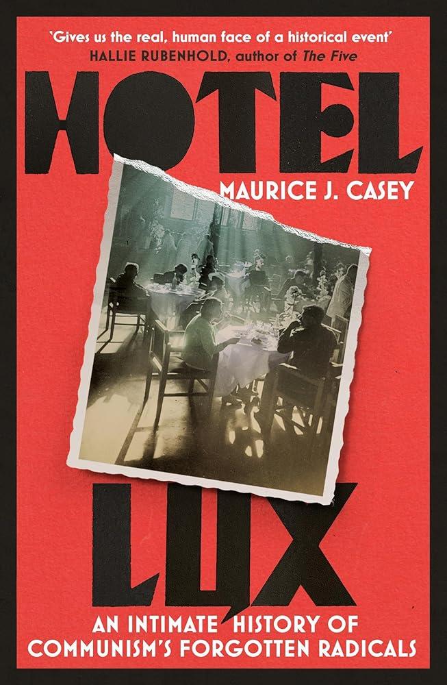 Hotel Lux : An Intimate History of Communism's Forgotten Radicals