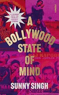 A Bollywood State of Mind : A journey into the world's biggest cinema