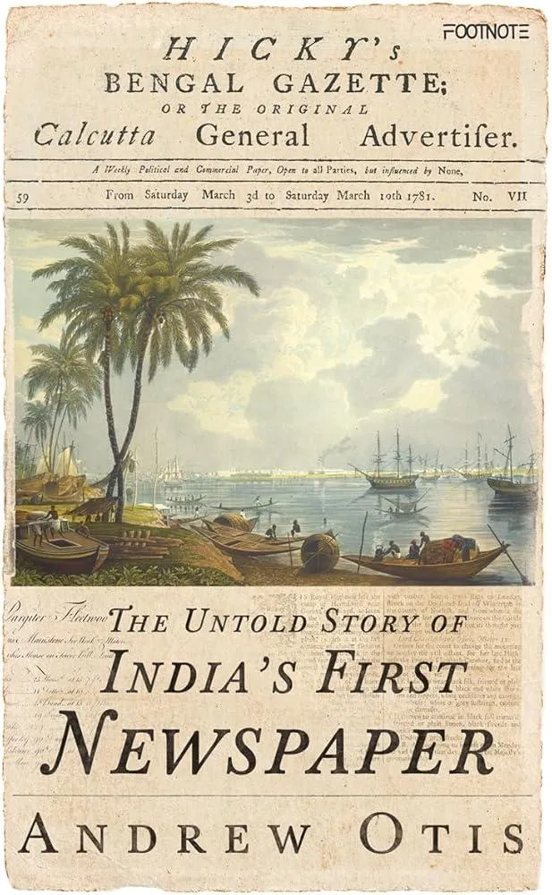 Hicky's Bengal Gazette : The Untold Story of India's First Newspaper