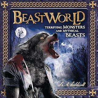 Beastworld : Terrifying Monsters and Mythical Beasts