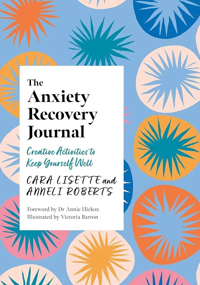 The Anxiety Recovery Journal : Creative Activities to Keep Yourself Well