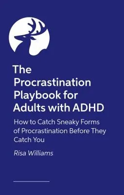 The Procrastination Playbook for Adults with ADHD : How to Catch Sneaky Forms of Procrastination Before They Catch You