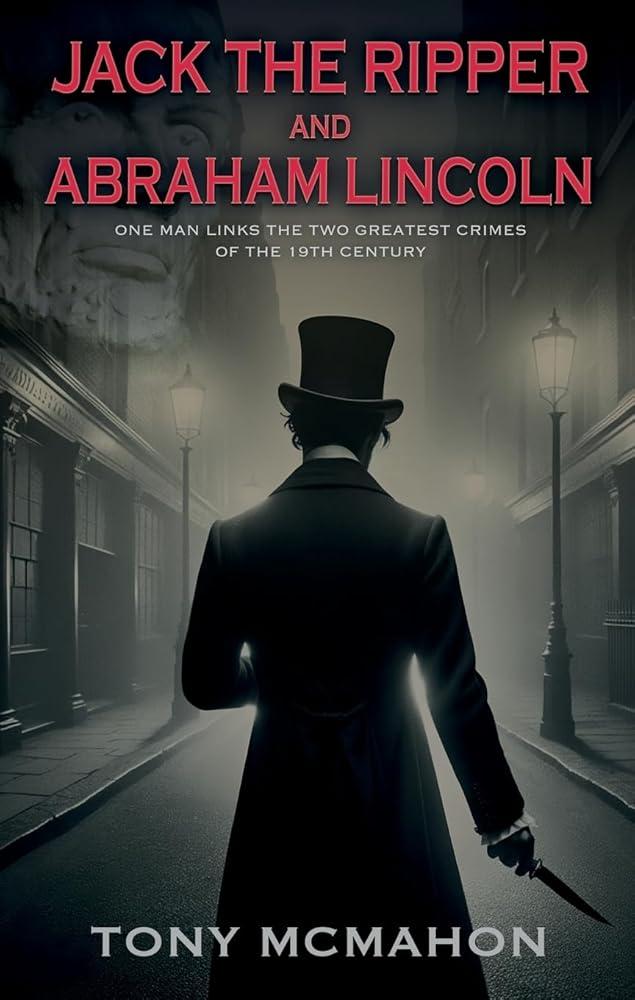 Jack the Ripper and Abraham Lincoln : One man links the two greatest crimes of the 19th century