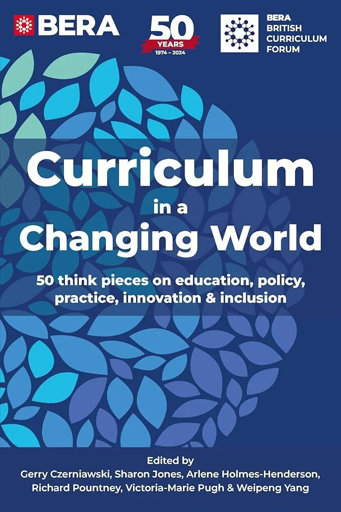 Curriculum in a Changing World : 50 think pieces on education, policy, practice, innovation and inclusion