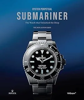 Oyster Perpetual Submariner : The Watch that Unlocked the Deep