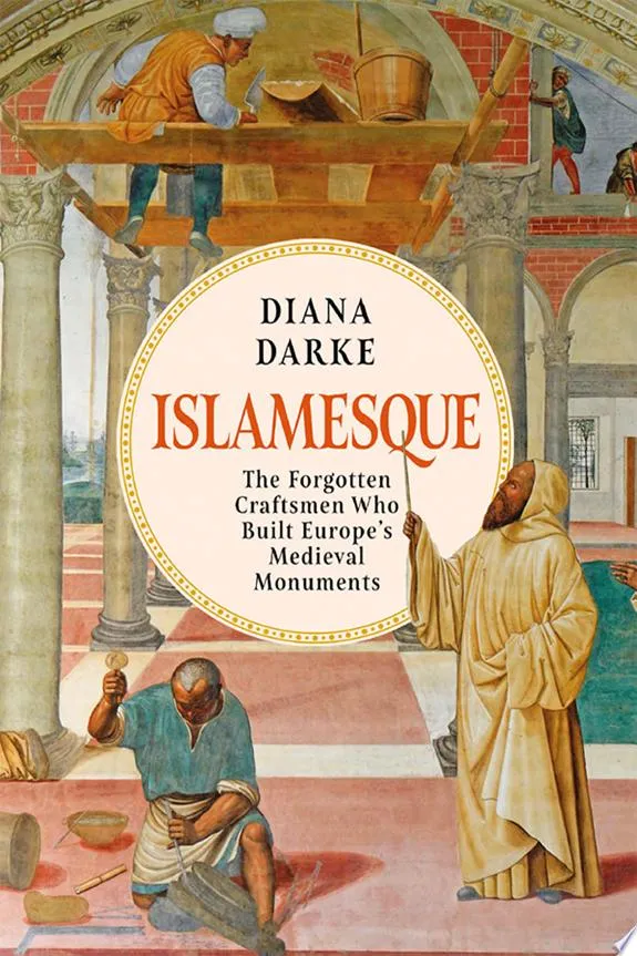 Islamesque : The Forgotten Craftsmen Who Built Europe's Medieval Monuments